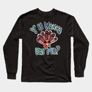 Sad Baby Turkey, why you wanna eat me Long Sleeve T-Shirt